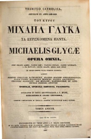 Tu kyru Michaēl Glyka ta heuriskomena panta : ... in unum corpus nunc primum collecta = Michaelis Glycae opera omnia