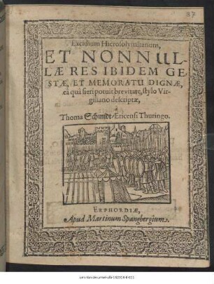 Excidium Hierosolymitanum, Et Nonnullae Res Ibidem Gestae, Et Memoratu Dignae, ea qua fieri potuit brevitate, stylo Virgiliano descriptae
