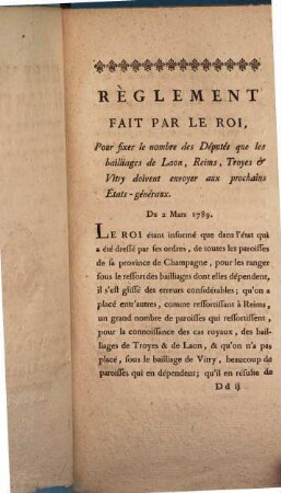 Règlement fait par le roi pour fixer le nombre des député que les bailliages de Laon, Reims, Troyes ... doivent envoyer aux proch. États-gén. du 2. Mars 1789 ...
