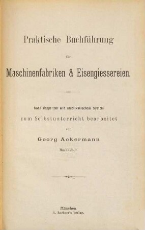 Praktische Buchführung für Maschinenfabriken & Eisengießereien : Nach doppeltem und amerikanischem System zum Selbstunterricht bearbeitet