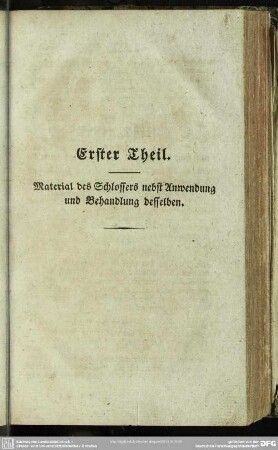 Erster Theil. Material des Schlossers nebst Anwendung und Behandlung desselben