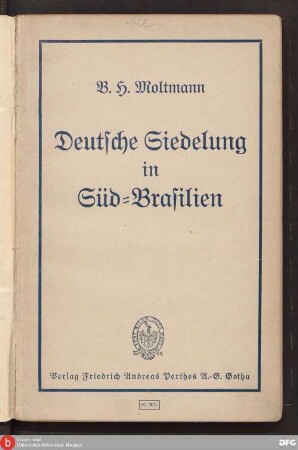 Deutsche Siedelung in Süd-Brasilien : ein erfolgreiches Jahrhundert deutscher überseeischer Siedelungsarbeit