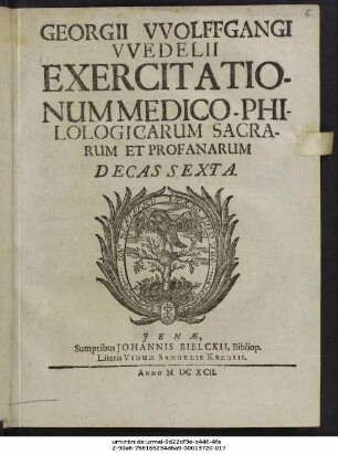Georgii Wolffgangi Wedelii Exercitationum Medico-Philologicarum Sacrarum Et Profanarum Decas Sexta