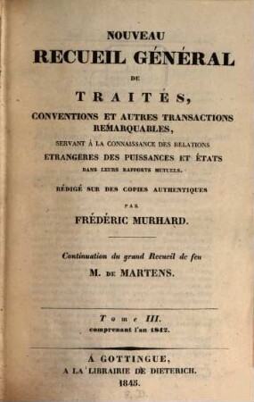 Nouveau recueil général de traités et autres actes relatifs aux rapports de droit international : continuation du grand recueil de G. Fr. de Martens. 3. 1842 (1845)