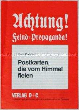 Begleitschrift zu einer Ausstellung über Anti-NS-Flugschriften, die von den Alliierten während des Zweiten Weltkrieges über Deutschland bzw. deutschen Stellungen abgeworfen wurden