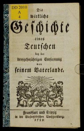 Die wirkliche Geschichte eines Teutschen bey der dreyzehnjährigen Entfernung von seinem Vaterlande