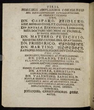 Viris Nobilibus Amplissimis [...] Dn. Casparo Zeidlero, [...] Dn. Andreæ Bernhardo Lehmanno, [...] Dn. Matthæo Petschkio, [...] Dn. Friederico Schwachen, [...] Dn. Martino Mostagen, [...]
