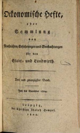 Oekonomische Hefte, oder Sammlung von Nachrichten, Erfahrungen und Beobachtungen für den Stadt- und Landwirth. 23. 1804