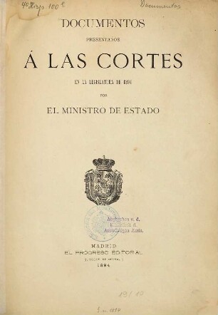 Documentos presentados a las Cortes en la legislatura de ... por el Ministro de Estado. 1894