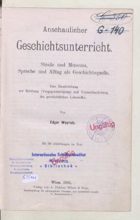 Anschaulicher Geschichtsunterricht : Straße und Museum, Sprache und Alltag als Geschichtsquelle ; eine Handreichung zur Belebung (Vergegenwärtigung) und Veranschaulichung des geschichtlichen Lehrstoffes