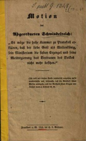 Motion des Abgeordneten Schwindelreich: "Es möge die hohe Kammer zu Protokoll erklären, daß der liebe Gott als Weltenkönig sein Ministerium die sieben Erzengel und seine Weltregierung das Vertrauen des Volkes nicht mehr besitzen."