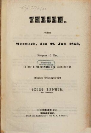 Thesen, welche Mittw. d. 27. Jul. 1853 ... öff. vertheidigen wird Georg Ludwig