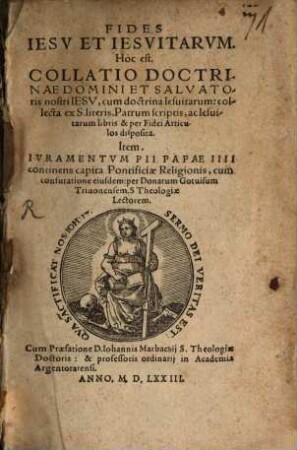 Fides Jesu et Jesuitarum, Hoc est Collatio doctrinae domini et salvatoris nostri Jesu, cum doctrina Jesuitarum : collecta ex s. literis, patrum scriptis, ac Jesuitarum libris et per fidei articulos desposita