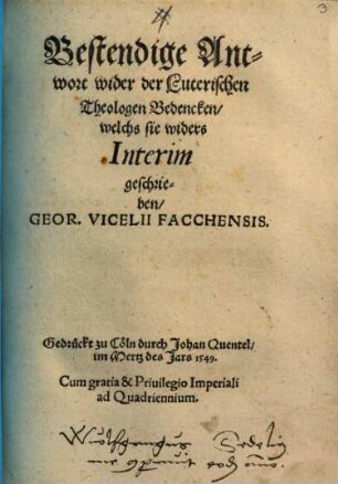 Bestendige Antwort wider der Luterischen Theologen Bedencken, welchs sie widers Interim geschrieben, Geor. Vicelii Facchensis