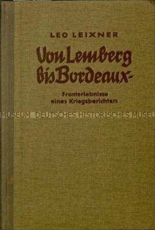 Fronterlebnisse des Kriegsberichtserstatters Leo Leixner
