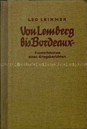 Fronterlebnisse des Kriegsberichtserstatters Leo Leixner