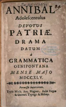 Annibal adolescentulus devotus patriae : drama datum à grammatica Oenipontana mense Maio MDCXLV