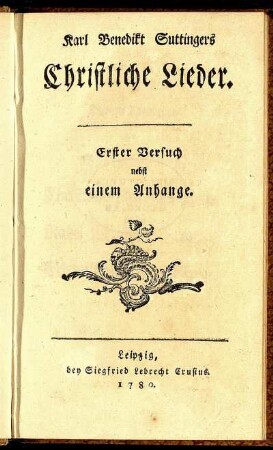 Karl Benedikt Suttingers Christliche Lieder : Erster Versuch ; nebst einem Anhange