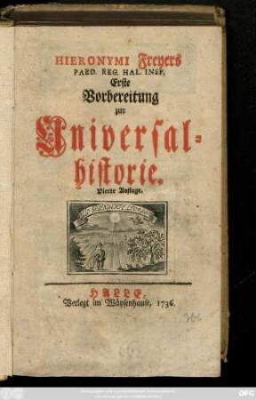 Hieronymi Freyers Erste Vorbereitung zur Universalhistorie