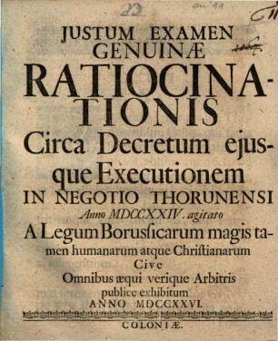 Justum Examen Genuinae Ratiocinationis Circa Decretum ejusque Executionem In Negotio Thorunensi Anno MDCCXXIV agitato