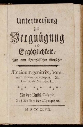 Unterweisung zur Vergnügung und Ergötzlichkeit : Aus dem Frantzösischen übersetzet