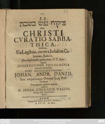 [...] Sive Christi Curatio Sabbathica : vindicata Ex Legibus, contra Judaicas Calumnias, Judaicis; Pro illustrandis quibusdam N.T. locis