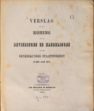Verslag aan den Koning van de bevindingen en handelingen van het geneeskundig Staatstoezigt in het jaar .... 1874 (1875)