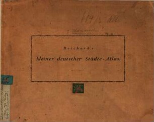 Kleiner deutscher Städte-Atlas : Enthaltend die Grundrisse von dreissig Städten ; Nebst einem Text, als Beilage die Posteinrichtungen betreffend. [1], [Atlasband]