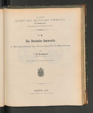 No.2. Die Deutsche Seewarte. I. Beschreibung der Zentralstelle in Hamburg. Von Dr. G. Neumayer, Direktor der Seewarte. Mit 29 Tafeln und mehreren Holzschnitten. Hamburg, 1885. Gedruckt bei Hammerich & Lesser.