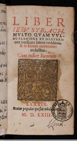 Liber Iesv Syrach : Mvlto Qvam Vvlgo Planiore Et Dexteriore versione latine redditus, & in Locos communes redactus; Cum indice locorum LXXXIX