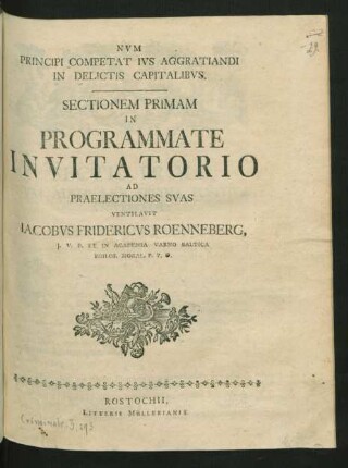Num Principi Competat Ius Aggratiandi In Delictis Capitalibus. Sectionem Primam In Programmate Invitatorio Ad Praelectionis Suas Ventilavit Jacobus Fridericus Roenneberg, I. U. D. Et In Academia Varno Baltica Philos. Moral. P. P. O.