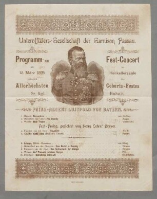 Unteroffiziers-Gesellschaft der Garnison Passau. Programm zum Fest-Concert am 12. März 1895 im Hellkellersaale anlässlich des Allerhöchsten Geburts-Festes Sr. Kgl. Hoheit Prinz-Regent Luitpold von Bayern ...