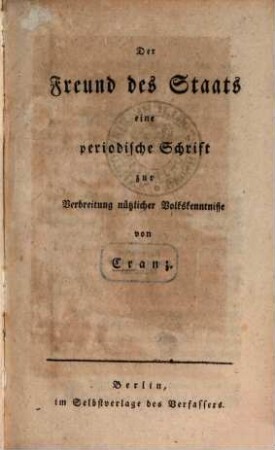 Der Freund des Staats : Eine periodische Schrift zur Verbreitung nützl. Volkskenntnisse. 1. 116 S., 1 Portr.