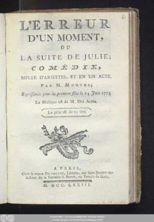 L' Erreur D'Un Moment, Ou La Suite De Julie : Comédie, Mêlée D'Ariettes, Et En Un Acte ; Représentée pour la première fois le 14 Juin 1773.