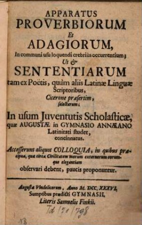 Apparatus proverbiorum et adagiorum, in communi usu loquendi crebrius occurrentium : Ut et sententiarum tam ex poetis, quam aliis latinae linguae scriptoribus, Cicerone praesertim, selectarum ...