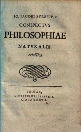 Io. Iacobi Syrbii P. P. Conspectvs philosophiae natvralis eclecticae
