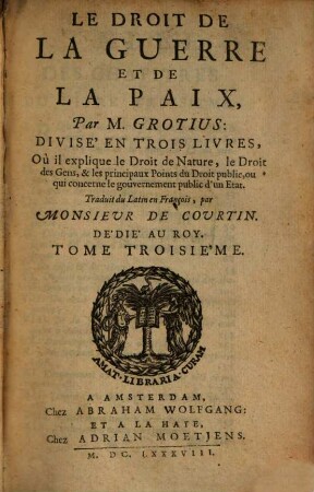 Le Droit De La Guerre Et De La Paix : ... Où il explique le Droit de Nature, le Droit des Gens, & les principaux Points du Droit public ..., 3
