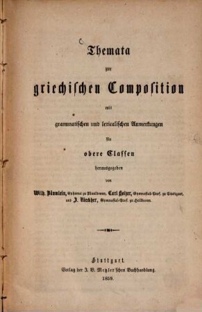 Themata zur griechischen Composition mit grammatischen und lexikalischen Anmerkungen für obere Classen : Herausgegeben von W. Bäumlein, Carl Holzer u. J. Rieckher