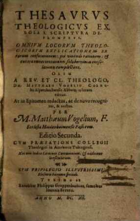 Thesavrvs Theologicvs : Ex Sola S. Scriptvra Depromptvs, Omnivm Locorvm Theologicorvm Explicationem Errorum confutationem ...