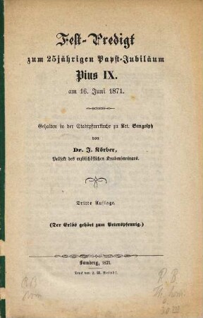 Fest-Predigt zum 25jährigen Papst-Jubiläum Pius IX. : am 16. Juni 1871 ; gehalten i. d. Stadtpfarrkirche zu St. Gangolph
