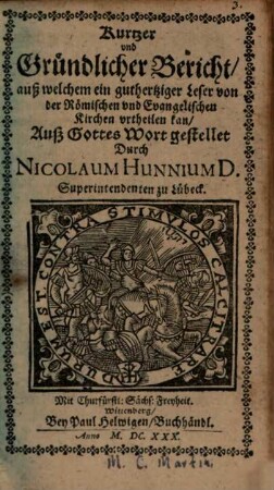 Kurtzer Bericht, aus welchem ein guthertziger Leser von der Römisch und Evangelischen Kirche ertheilen kann