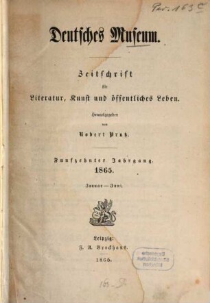 Deutsches Museum : Zeitschrift für Literatur, Kunst u. öffentliches Leben. 15,[1] = Nr. 1 - 26. 1865