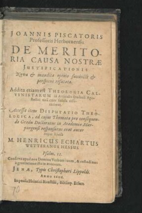 Joannis Piscatoris Professoris Herbornensis De Meritoria Causa Nostrae Iustificationis Nova & inaudita opinio succincte & perspicue refutata