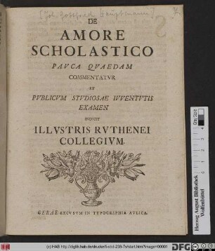 De Amore Scholastico Pavca Qvaedam Commentatvr Et Pvblicvm Stvdiosae Ivventvtis Examen Indicit Illvstris Rvthenei Collegivm