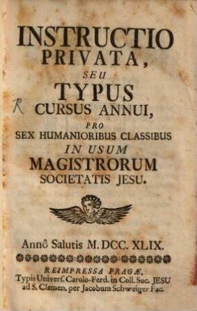 Instructio Privata, Seu Typis Cursus Annui, Pro Sex Humanioribus Classibus : In Usum Magistrorum Societatis Jesu