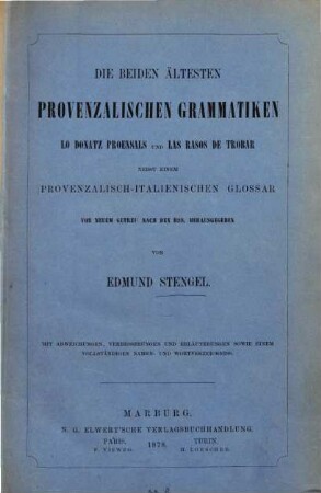 Die beiden ältesten provenzalischen Grammatiken Lo donatz proensals und Las rasos de trobar : nebst einem provenzalisch-italienischen Glossar ; mit Abweichungen, Verbesserungen und Erläuterungen sowie einem vollständigen Namen- und Wortverzeichniss