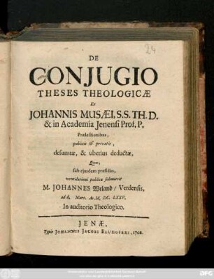 De Conjugio Theses Theologicæ Ex Johannis Musæi, S. S. Th. D. & in Academia Jenensi Prof. P. Prælectionibus, publicis & privatis, desumtæ, & uberius deductæ, Quas sub ejusdem præsidio, ventilationi publicæ submittet M. Johannes Weland, Verdensis, ad d. Mart. Ao. M.DC.LXXV. In auditorio Theologico