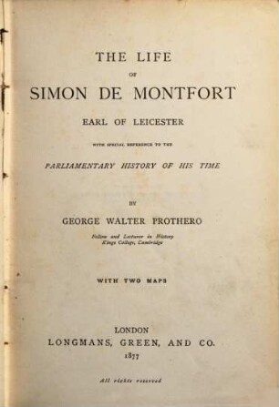 The Life of Simon de Montfort, Earl of Leicester : With special Reference to the Parliamentary History of his time. With 2 Maps