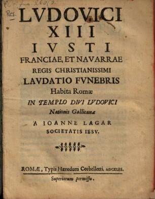 Ludovici XIII. Iusti, Franciae et Navarrae Regis, Christianissimi, laudatio funebris, habita Romae in templo D. Ludovici