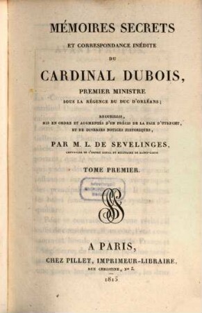 Mémoires Secrets Et Correspondance Inédite Du Cardinal Dubois, Premier Ministre Sous La Régence Du Duc D'Orléans. 1